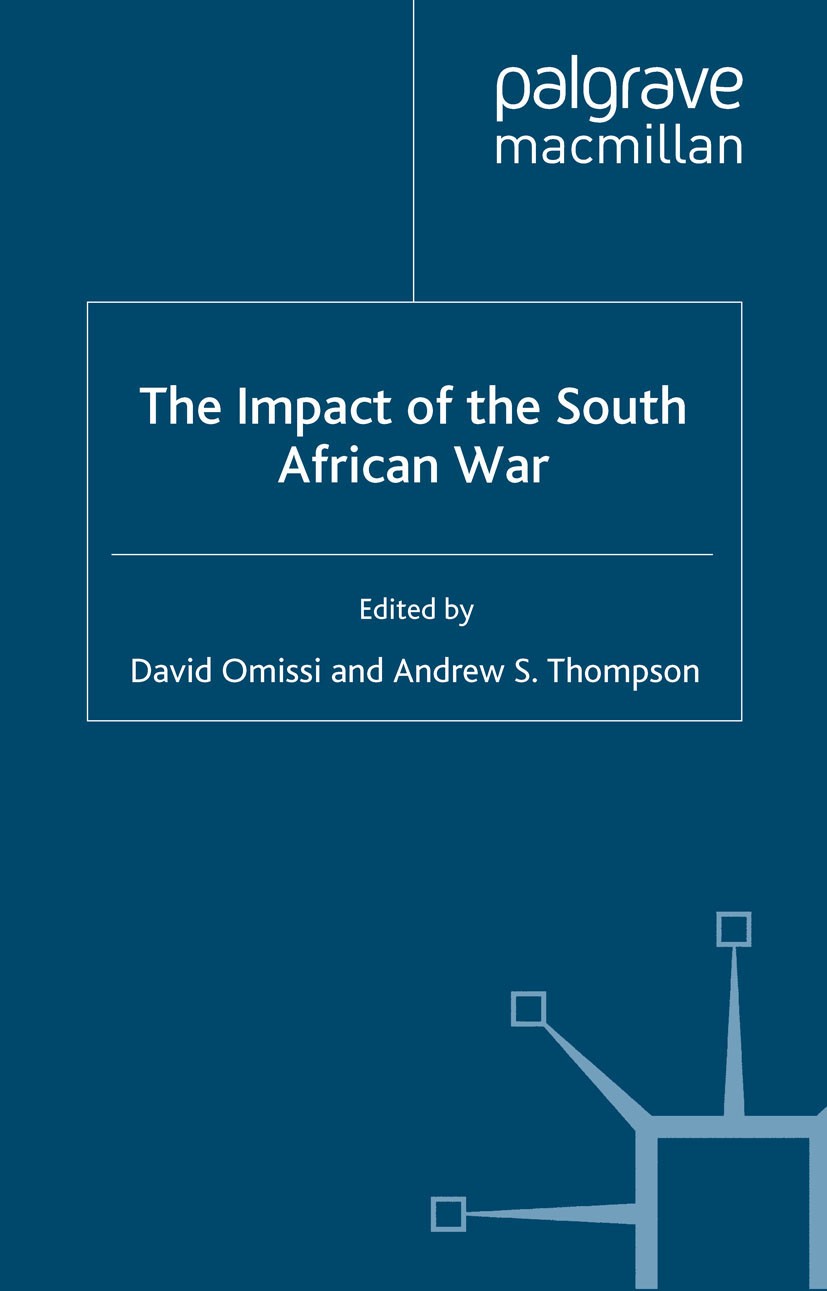 Titlebook: Impact of the South African War; David Omissi (Lecturer in History),Andrew S. Thomp Book 2002 Palgrave Macmillan, a division of Macmillan Titlebook: Impact of the South African War; David Omissi (Lecturer in History),Andrew S. Thomp Book 2002 Palgrave Macmillan, a division of Macmillan