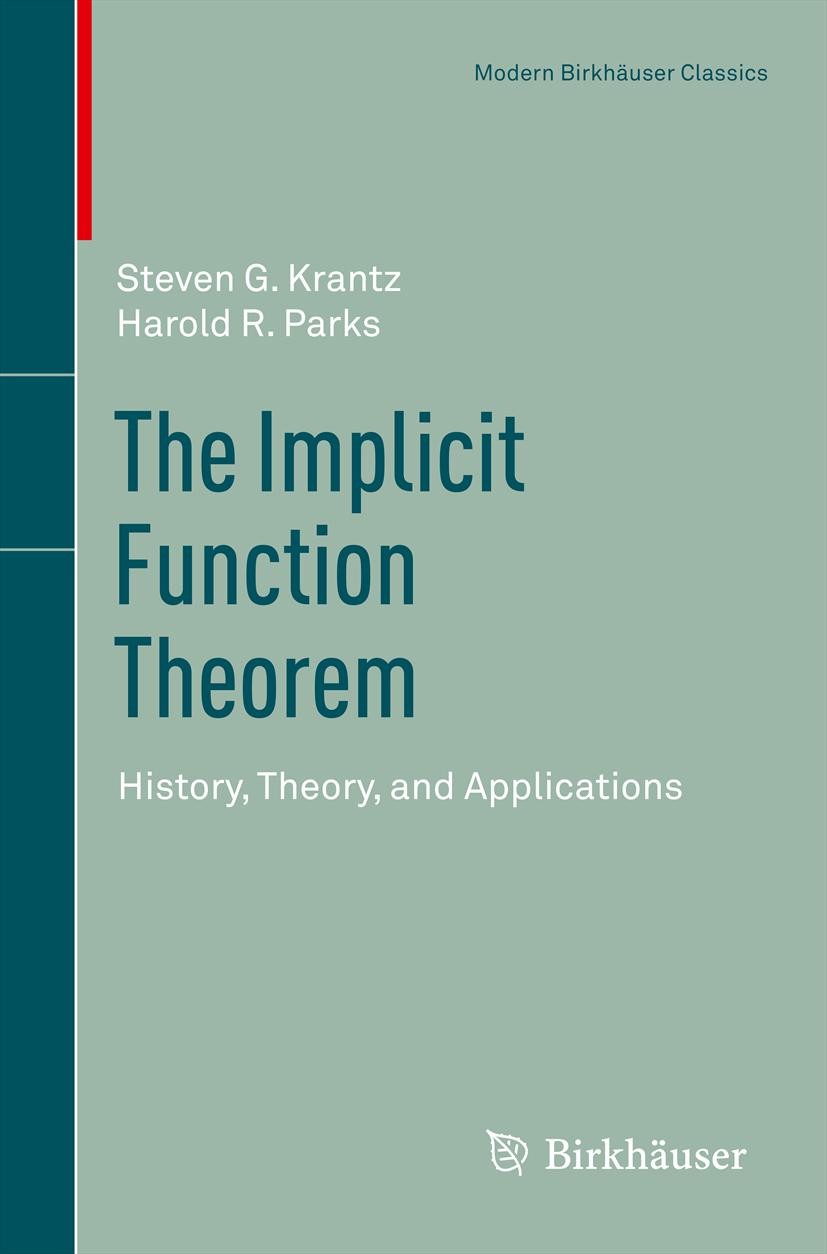 Titlebook: The Implicit Function Theorem; History, Theory, and Steven G. Krantz,Harold R. Parks Book 2013 Springer Science+Business Media New York 201 Titlebook: The Implicit Function Theorem; History, Theory, and Steven G. Krantz,Harold R. Parks Book 2013 Springer Science+Business Media New York 201