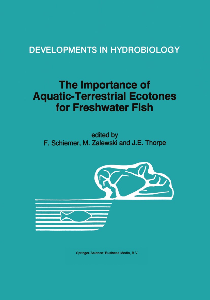 Titlebook: The Importance of Aquatic-Terrestrial Ecotones for Freshwater Fish; F. Schiemer,M. Zalewski,J. E. Thorpe Book 1995 Springer Science+Busine Titlebook: The Importance of Aquatic-Terrestrial Ecotones for Freshwater Fish; F. Schiemer,M. Zalewski,J. E. Thorpe Book 1995 Springer Science+Busine