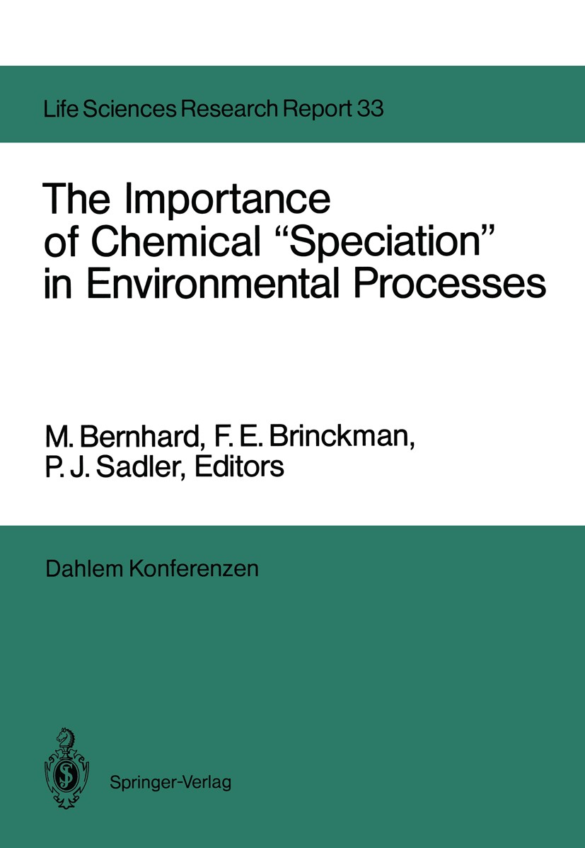 Titlebook: The Importance of Chemical “Speciation” in Environmental Processes; Report of the Dahlem M. Bernhard,F. E. Brinckman,P. J. Sadler Conferenc Titlebook: The Importance of Chemical “Speciation” in Environmental Processes; Report of the Dahlem M. Bernhard,F. E. Brinckman,P. J. Sadler Conferenc