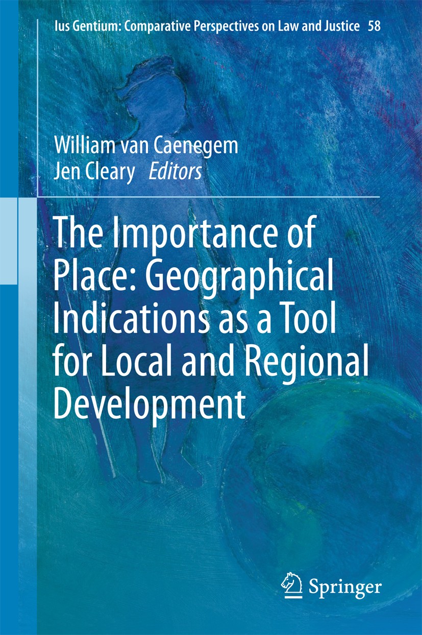 Titlebook: The Importance of Place: Geographical Indications as a Tool for Local and Regional Development; William van Caenegem,Jen Cleary Book 2017 Titlebook: The Importance of Place: Geographical Indications as a Tool for Local and Regional Development; William van Caenegem,Jen Cleary Book 2017