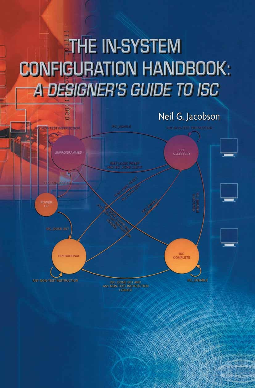 Titlebook: The In-System Configuration Handbook:; A Designer’s Guide t Neil G. Jacobson Book 2004 Springer Science+Business Media New York 2004 Hardwa Titlebook: The In-System Configuration Handbook:; A Designer’s Guide t Neil G. Jacobson Book 2004 Springer Science+Business Media New York 2004 Hardwa