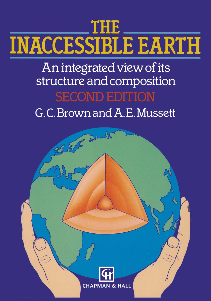 Titlebook: The Inaccessible Earth; An integrated view t G. C. Brown,A. E. Mussett Book 1993 G. C. Brown and A. E. Mussett 1993 geochemistry.geophysics Titlebook: The Inaccessible Earth; An integrated view t G. C. Brown,A. E. Mussett Book 1993 G. C. Brown and A. E. Mussett 1993 geochemistry.geophysics