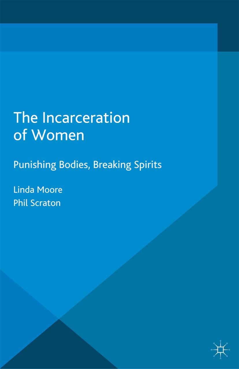 Titlebook: The Incarceration of Women; Punishing Bodies, Br Linda Moore,Phil Scraton Book 2014 Palgrave Macmillan, a division of Macmillan Publishers Titlebook: The Incarceration of Women; Punishing Bodies, Br Linda Moore,Phil Scraton Book 2014 Palgrave Macmillan, a division of Macmillan Publishers