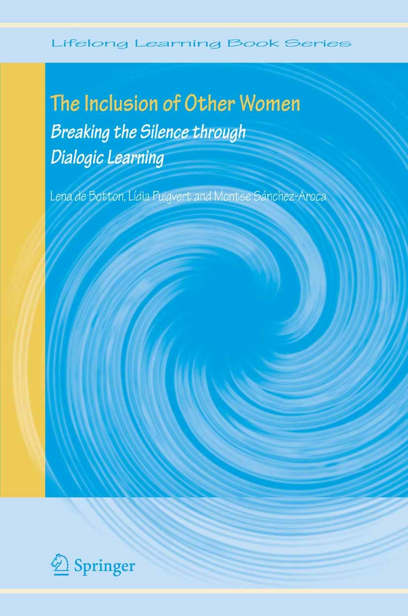 Titlebook: The Inclusion of Other Women; Breaking the Silence Lena Botton,Lídia Puigvert,Montse Sánchez-Aroca Book 2005 Springer Science+Business Medi Titlebook: The Inclusion of Other Women; Breaking the Silence Lena Botton,Lídia Puigvert,Montse Sánchez-Aroca Book 2005 Springer Science+Business Medi