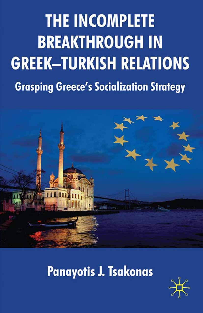 Titlebook: The Incomplete Breakthrough in Greek-Turkish Relations; Grasping Greece’s So Panayotis J. Tsakonas Book 2010 Panayotis J.Tsakonas 2010 cult Titlebook: The Incomplete Breakthrough in Greek-Turkish Relations; Grasping Greece’s So Panayotis J. Tsakonas Book 2010 Panayotis J.Tsakonas 2010 cult