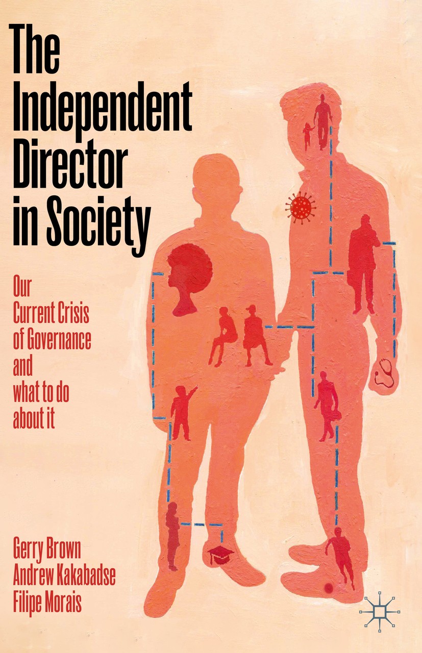 Titlebook: The Independent Director in Society; Our current crisis o Gerry Brown,Andrew Kakabadse,Filipe Morais Book 2020 The Editor(s) (if applicable Titlebook: The Independent Director in Society; Our current crisis o Gerry Brown,Andrew Kakabadse,Filipe Morais Book 2020 The Editor(s) (if applicable