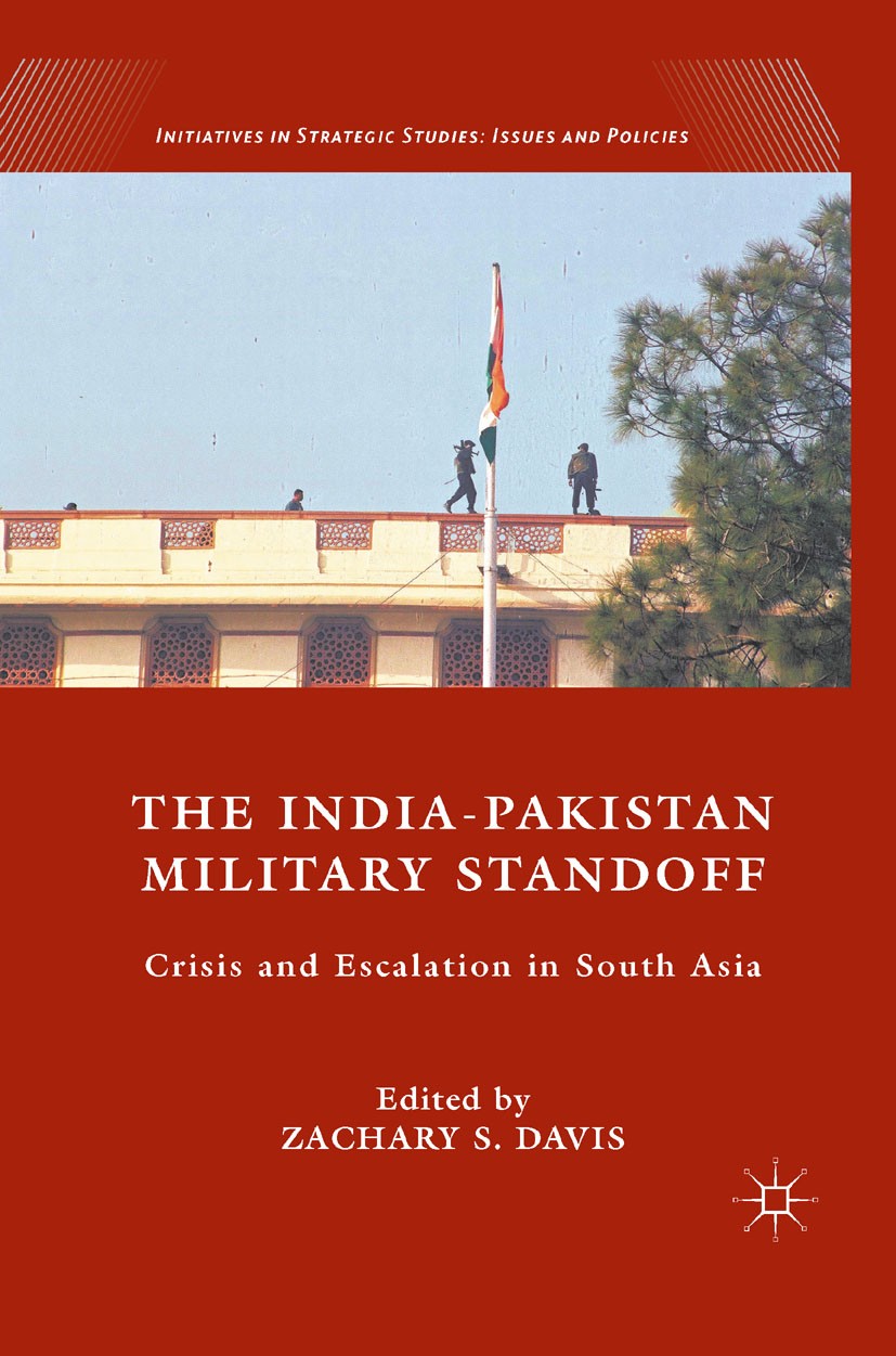 Titlebook: The India-Pakistan Military Standoff; Crisis and Escalatio Zachary S. Davis (Senior Fellow) Book 2011 Palgrave Macmillan, a division of Nat Titlebook: The India-Pakistan Military Standoff; Crisis and Escalatio Zachary S. Davis (Senior Fellow) Book 2011 Palgrave Macmillan, a division of Nat
