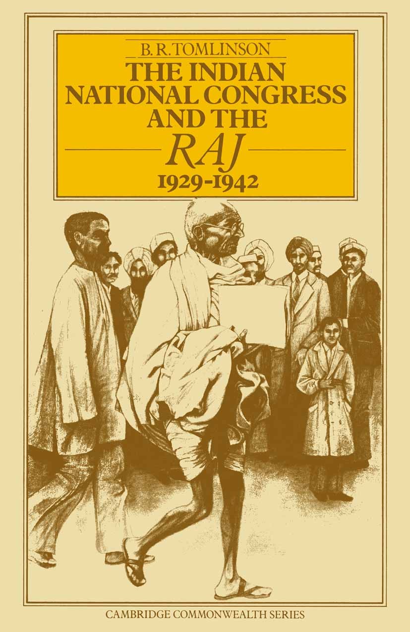 Titlebook: The Indian National Congress and the Raj, 1929–1942; The Penultimate Phas B. R. Tomlinson Book 1976 B. R. Tomlinson 1976 India.Indian.phase Titlebook: The Indian National Congress and the Raj, 1929–1942; The Penultimate Phas B. R. Tomlinson Book 1976 B. R. Tomlinson 1976 India.Indian.phase