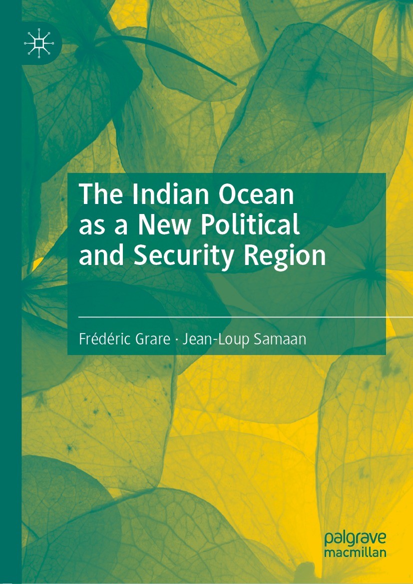Titlebook: The Indian Ocean as a New Political and Security Region; Frédéric Grare,Jean-Loup Samaan Book 2022 The Editor(s) (if applicable) and The A Titlebook: The Indian Ocean as a New Political and Security Region; Frédéric Grare,Jean-Loup Samaan Book 2022 The Editor(s) (if applicable) and The A