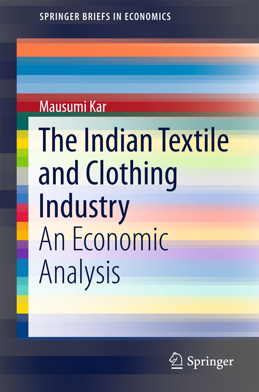 Titlebook: The Indian Textile and Clothing Industry; An Economic Analysis Mausumi Kar Book 2015 The Author(s) 2015 Agreement on Textile and Clothing ( Titlebook: The Indian Textile and Clothing Industry; An Economic Analysis Mausumi Kar Book 2015 The Author(s) 2015 Agreement on Textile and Clothing (