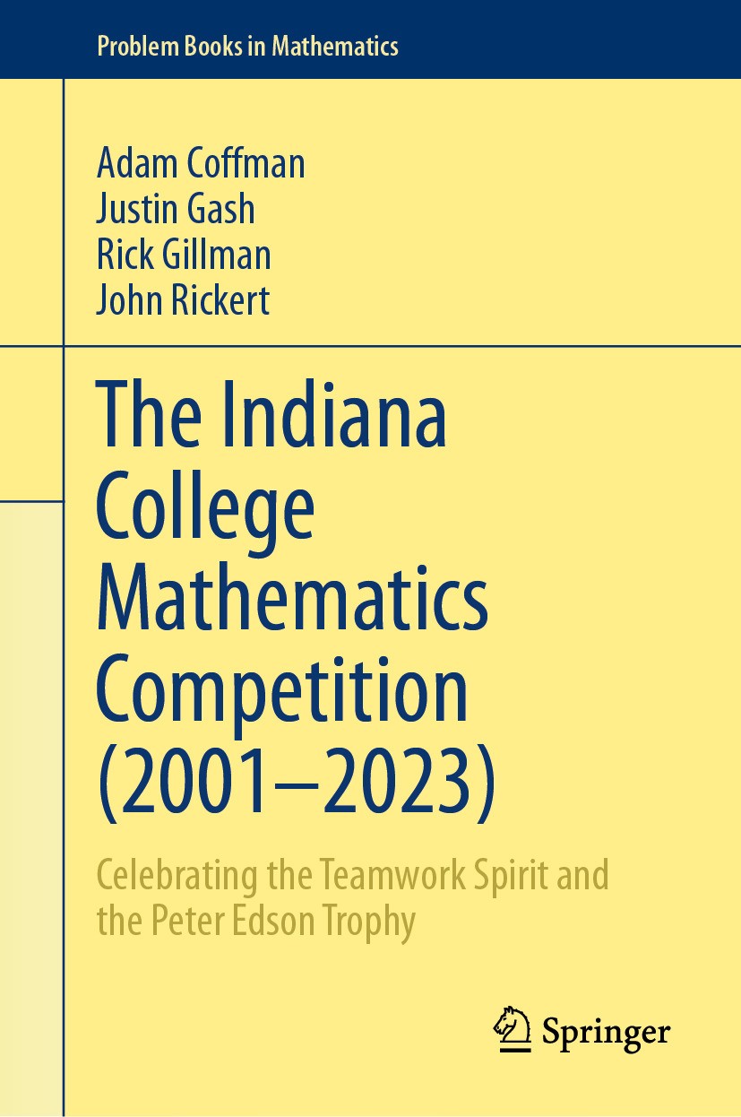 Titlebook: The Indiana College Mathematics Competition (2001–2023); Celebrating the Team Adam Coffman,Justin Gash,John Rickert Textbook 2024 The Edit Titlebook: The Indiana College Mathematics Competition (2001–2023); Celebrating the Team Adam Coffman,Justin Gash,John Rickert Textbook 2024 The Edit