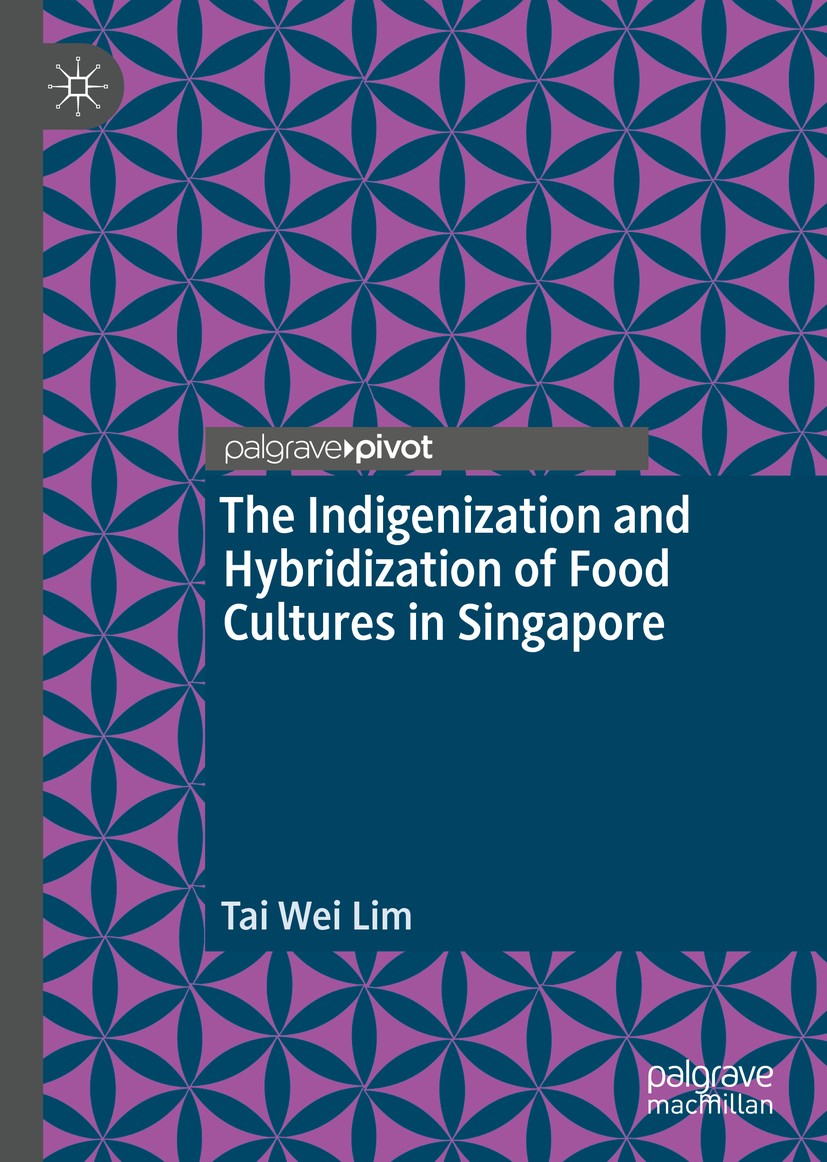 Titlebook: The Indigenization and Hybridization of Food Cultures in Singapore; Tai Wei Lim Book 2019 The Editor(s) (if applicable) and The Author(s) Titlebook: The Indigenization and Hybridization of Food Cultures in Singapore; Tai Wei Lim Book 2019 The Editor(s) (if applicable) and The Author(s)