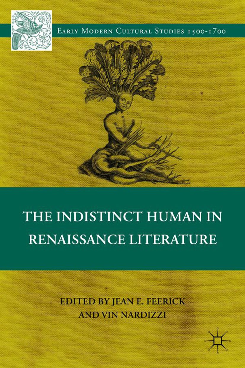 Titlebook: The Indistinct Human in Renaissance Literature; Jean E. Feerick,Vin Nardizzi Book 2012 Jean E. Feerick and Vin Nardizzi 2012 Early Modern Titlebook: The Indistinct Human in Renaissance Literature; Jean E. Feerick,Vin Nardizzi Book 2012 Jean E. Feerick and Vin Nardizzi 2012 Early Modern
