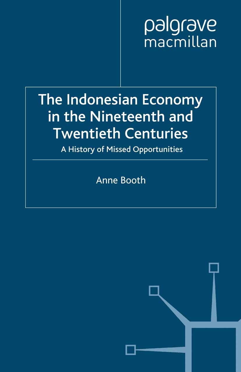 Titlebook: The Indonesian Economy in the Nineteenth and Twentieth Centuries; A History of Missed Anne Booth Book 1998 Palgrave Macmillan, a division Titlebook: The Indonesian Economy in the Nineteenth and Twentieth Centuries; A History of Missed Anne Booth Book 1998 Palgrave Macmillan, a division