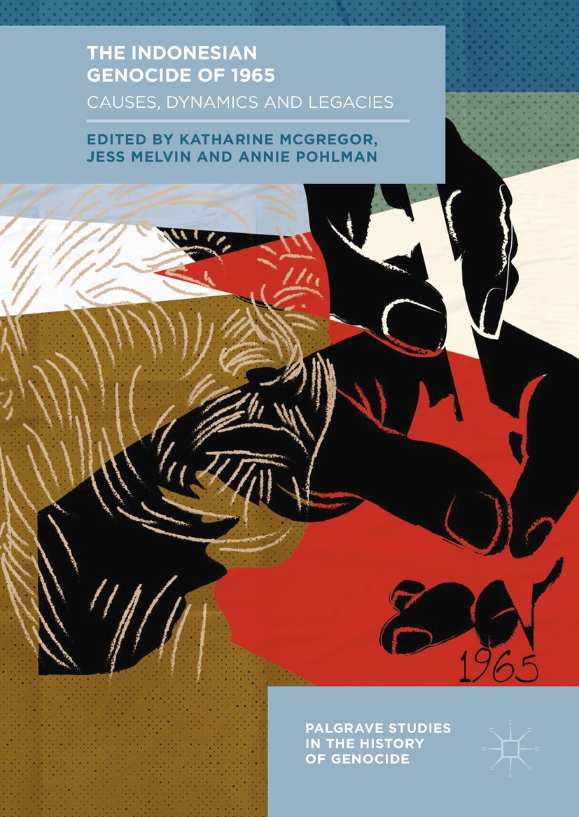 Titlebook: The Indonesian Genocide of 1965; Causes, Dynamics and Katharine McGregor,Jess Melvin,Annie Pohlman Book 2018 The Editor(s) (if applicable) Titlebook: The Indonesian Genocide of 1965; Causes, Dynamics and Katharine McGregor,Jess Melvin,Annie Pohlman Book 2018 The Editor(s) (if applicable)