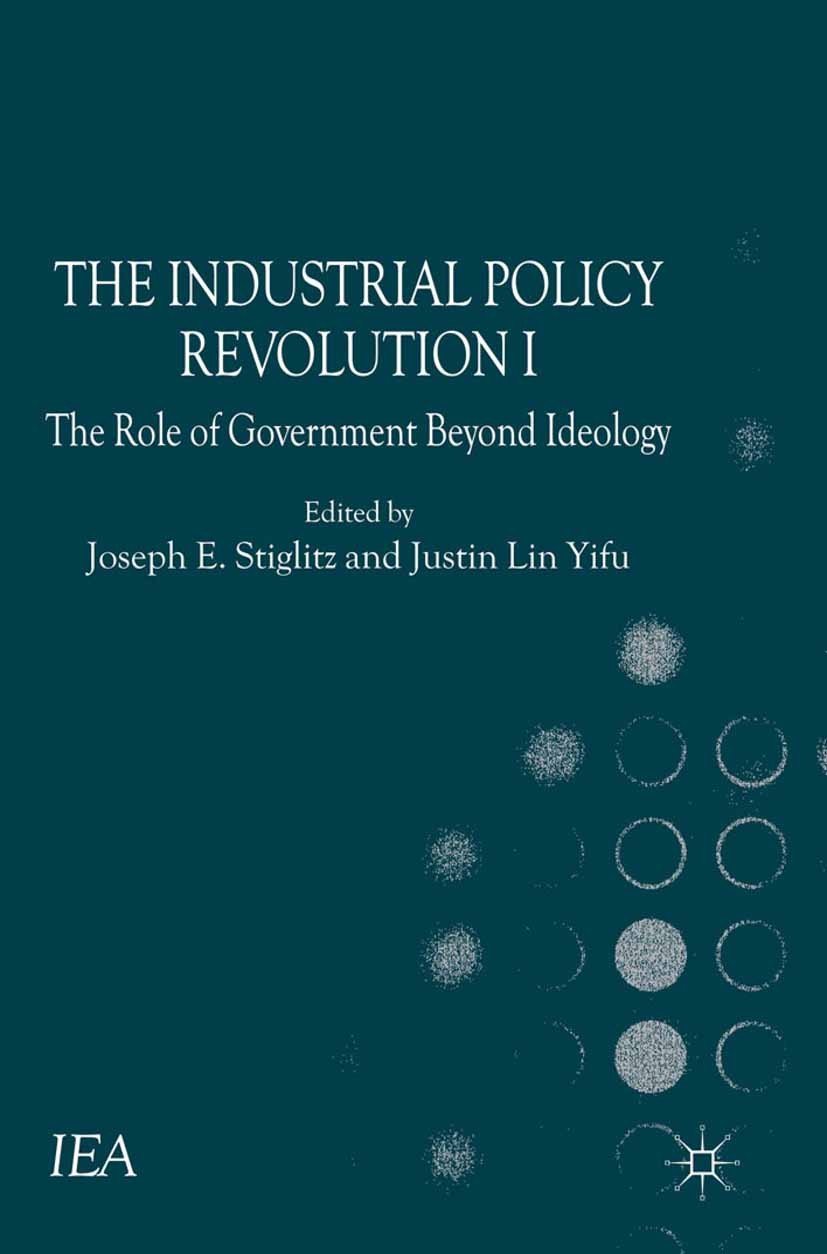 Titlebook: The Industrial Policy Revolution I; The Role of Governme Joseph E. Stiglitz (University Professor),Justin Y Book 2013 Palgrave Macmillan, a Titlebook: The Industrial Policy Revolution I; The Role of Governme Joseph E. Stiglitz (University Professor),Justin Y Book 2013 Palgrave Macmillan, a