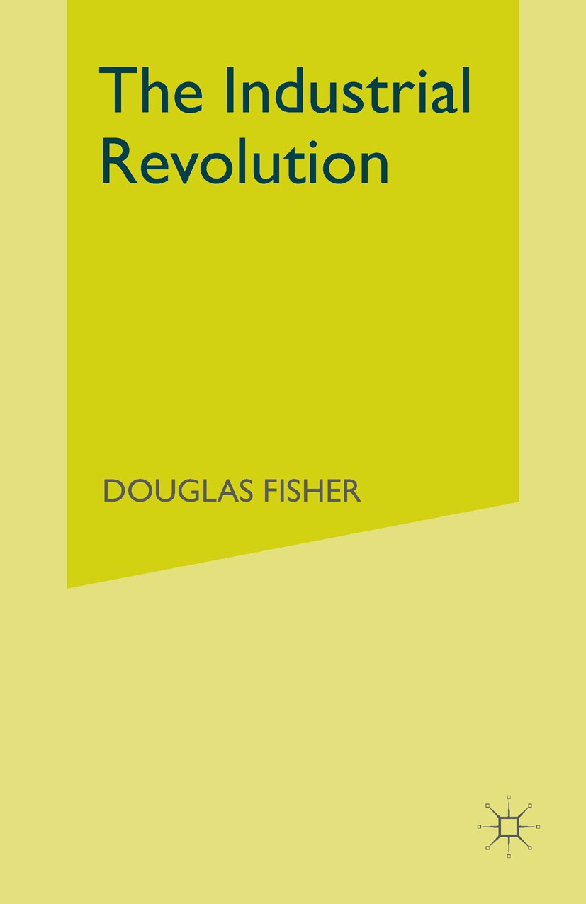 Titlebook: The Industrial Revolution; A Macroeconomic Inte Douglas Fisher Book 1992 Douglas Fisher 1992 economic history.industrial revolution.Industr Titlebook: The Industrial Revolution; A Macroeconomic Inte Douglas Fisher Book 1992 Douglas Fisher 1992 economic history.industrial revolution.Industr