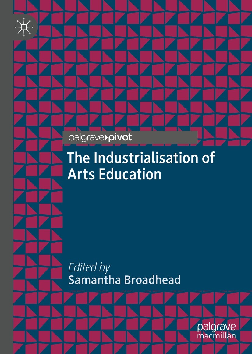 Titlebook: The Industrialisation of Arts Education; Samantha Broadhead Book 2022 The Editor(s) (if applicable) and The Author(s), under exclusive lic Titlebook: The Industrialisation of Arts Education; Samantha Broadhead Book 2022 The Editor(s) (if applicable) and The Author(s), under exclusive lic