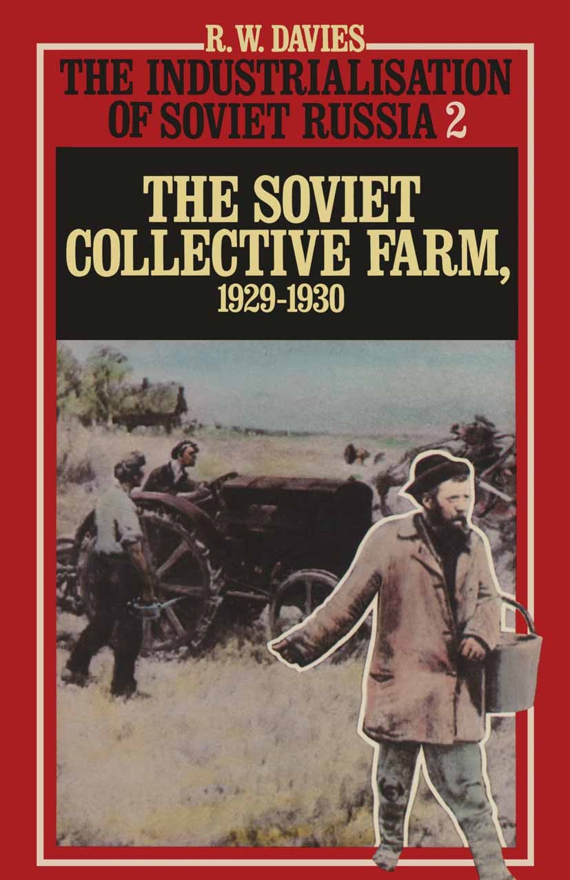 Titlebook: The Industrialisation Of Soviet Russia: Volume 2: The Soviet Collective Farm, 1929-1930; R. W. Davies Book 1980 Palgrave Macmillan, a divi Titlebook: The Industrialisation Of Soviet Russia: Volume 2: The Soviet Collective Farm, 1929-1930; R. W. Davies Book 1980 Palgrave Macmillan, a divi