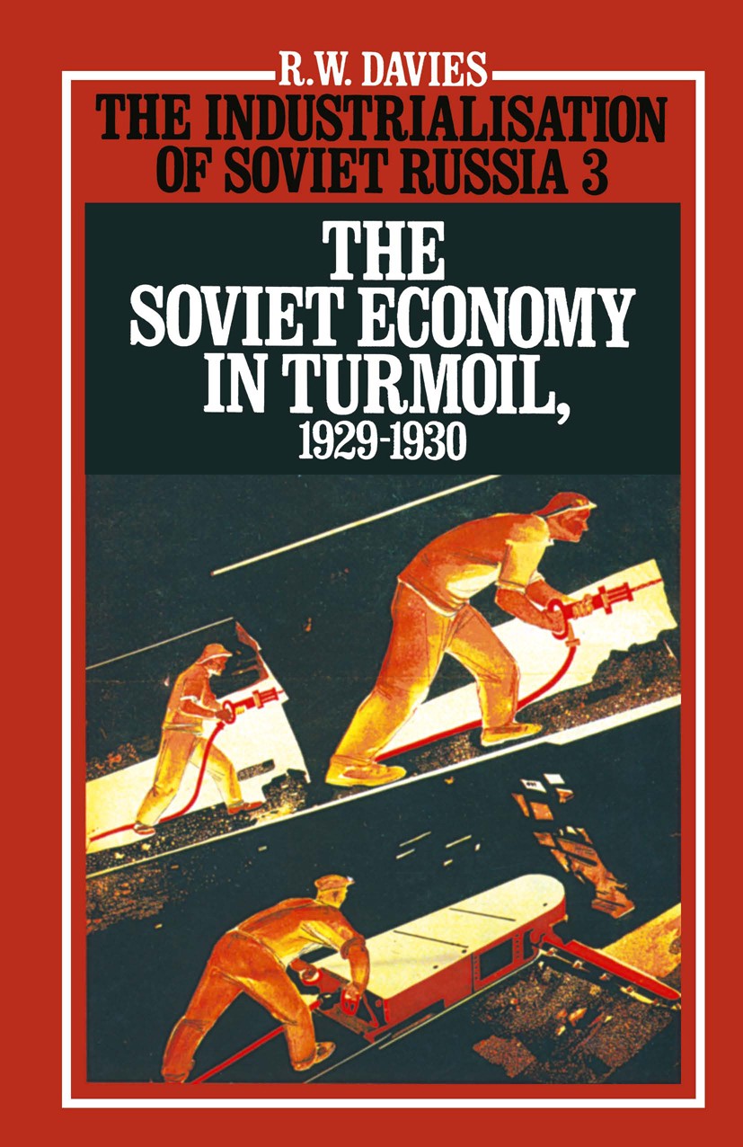 Titlebook: The Industrialisation of Soviet Russia 3: The Soviet Economy in Turmoil 1929-1930; R. W. Davies Book 1989 Palgrave Macmillan, a division o Titlebook: The Industrialisation of Soviet Russia 3: The Soviet Economy in Turmoil 1929-1930; R. W. Davies Book 1989 Palgrave Macmillan, a division o