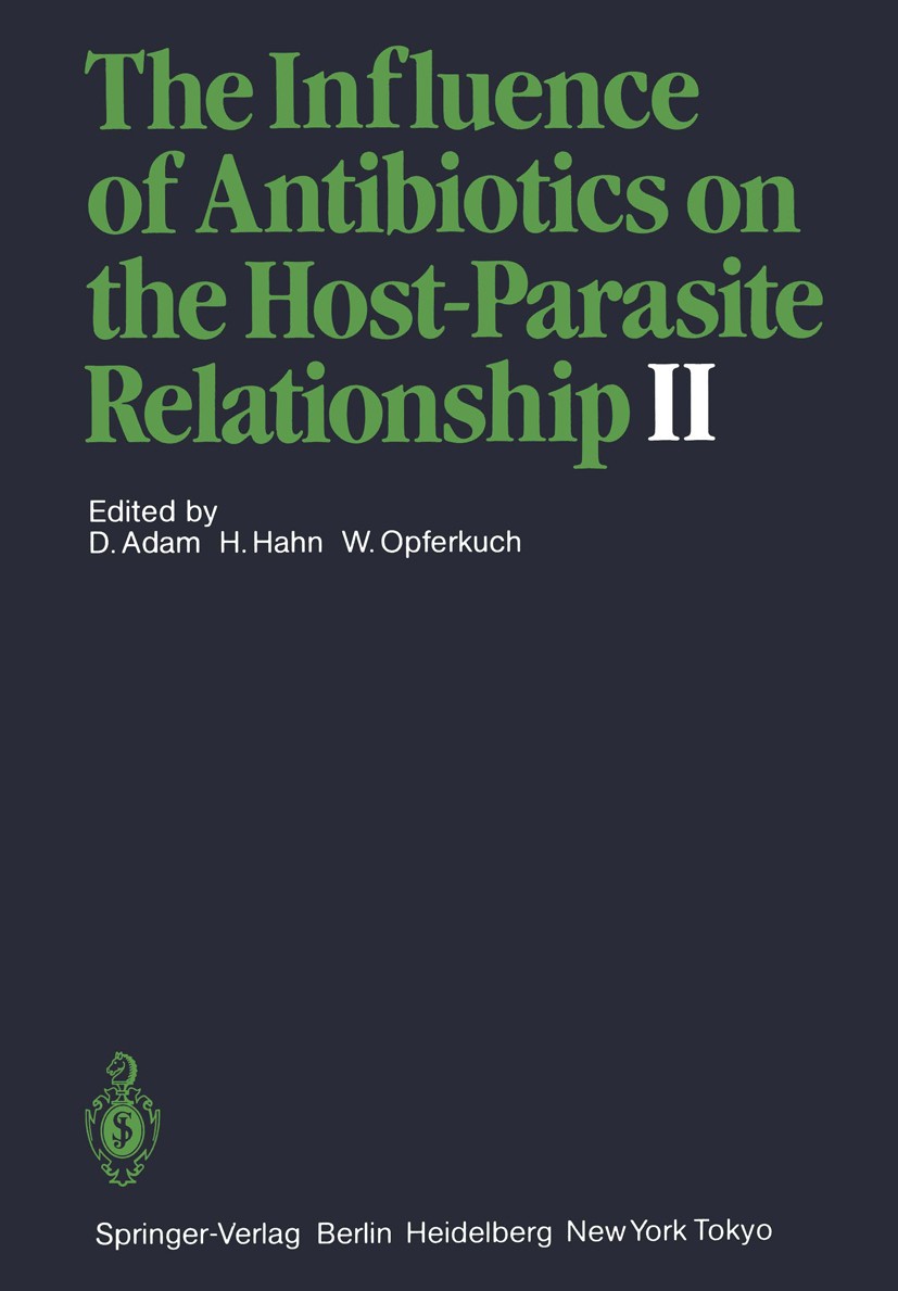 Titlebook: The Influence of Antibiotics on the Host-Parasite Relationship II; Dieter Adam,Helmut Hahn,Wolfgang Opferkuch Conference proceedings 1985 Titlebook: The Influence of Antibiotics on the Host-Parasite Relationship II; Dieter Adam,Helmut Hahn,Wolfgang Opferkuch Conference proceedings 1985