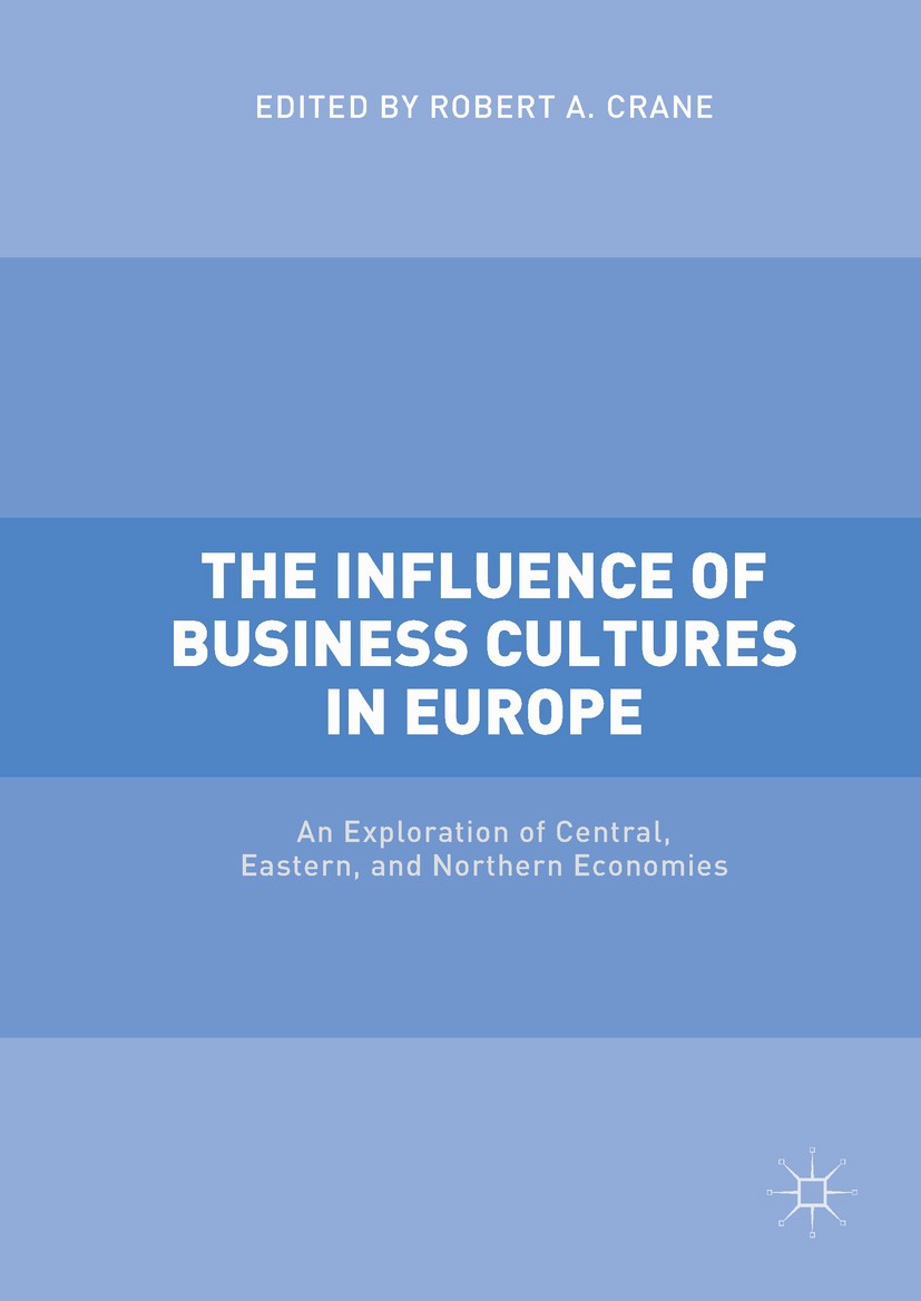 Titlebook: The Influence of Business Cultures in Europe; An Exploration of Ce Robert A. Crane Book 2018 The Editor(s) (if applicable) and The Author(s Titlebook: The Influence of Business Cultures in Europe; An Exploration of Ce Robert A. Crane Book 2018 The Editor(s) (if applicable) and The Author(s