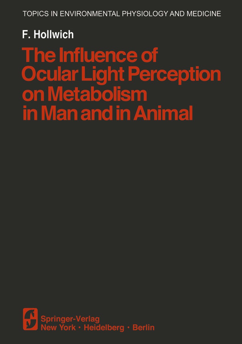 Titlebook: The Influence of Ocular Light Perception on Metabolism in Man and in Animal; Fritz Hollwich Conference proceedings 1979 Springer-Verlag Ne Titlebook: The Influence of Ocular Light Perception on Metabolism in Man and in Animal; Fritz Hollwich Conference proceedings 1979 Springer-Verlag Ne