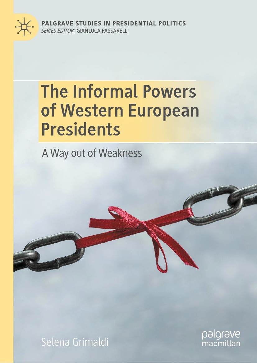 Titlebook: The Informal Powers of Western European Presidents; A Way out of Weaknes Selena Grimaldi Book 2023 The Editor(s) (if applicable) and The Au Titlebook: The Informal Powers of Western European Presidents; A Way out of Weaknes Selena Grimaldi Book 2023 The Editor(s) (if applicable) and The Au