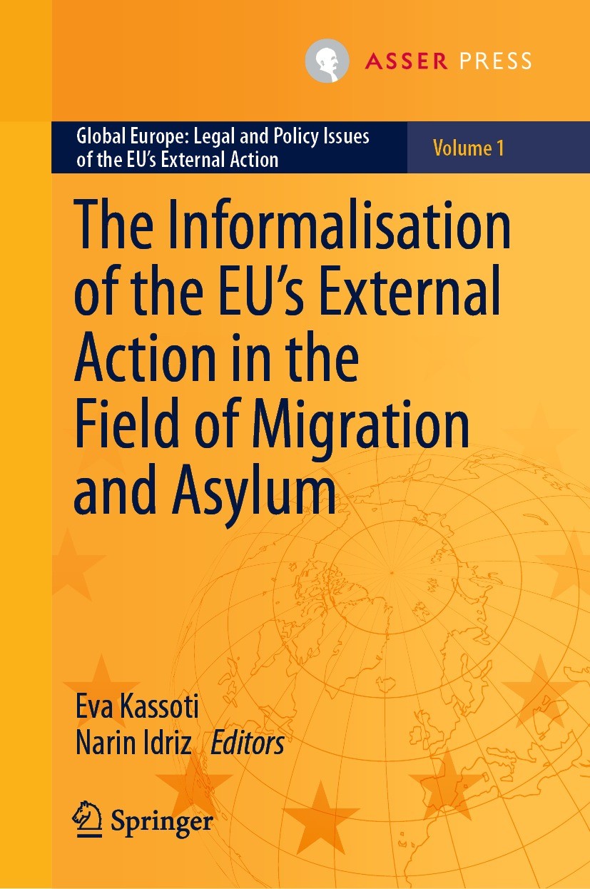 Titlebook: The Informalisation of the EU‘s External Action in the Field of Migration and Asylum; Eva Kassoti,Narin Idriz Book 2022 T.M.C. Asser Press Titlebook: The Informalisation of the EU‘s External Action in the Field of Migration and Asylum; Eva Kassoti,Narin Idriz Book 2022 T.M.C. Asser Press