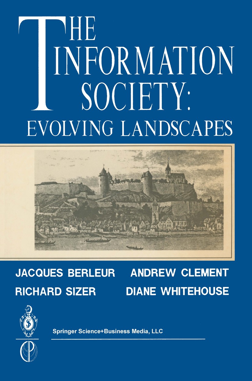 Titlebook: The Information Society: Evolving Landscapes; Jacques Berleur,Andrew Clement,Diane Whitehouse Book 1990 Springer Science+Business Media Ne Titlebook: The Information Society: Evolving Landscapes; Jacques Berleur,Andrew Clement,Diane Whitehouse Book 1990 Springer Science+Business Media Ne