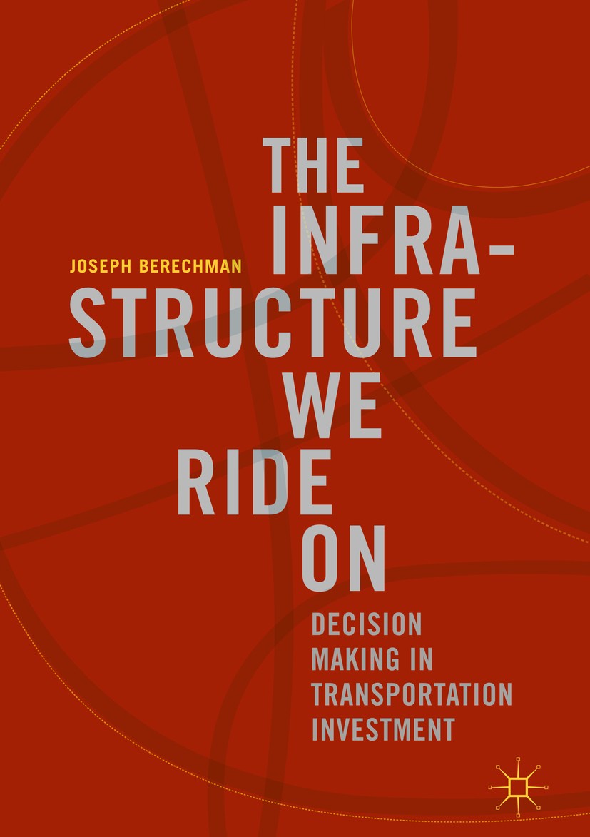 Titlebook: The Infrastructure We Ride On; Decision Making in T Joseph Berechman Book 2018 The Editor(s) (if applicable) and The Author(s) 2018 transpo Titlebook: The Infrastructure We Ride On; Decision Making in T Joseph Berechman Book 2018 The Editor(s) (if applicable) and The Author(s) 2018 transpo