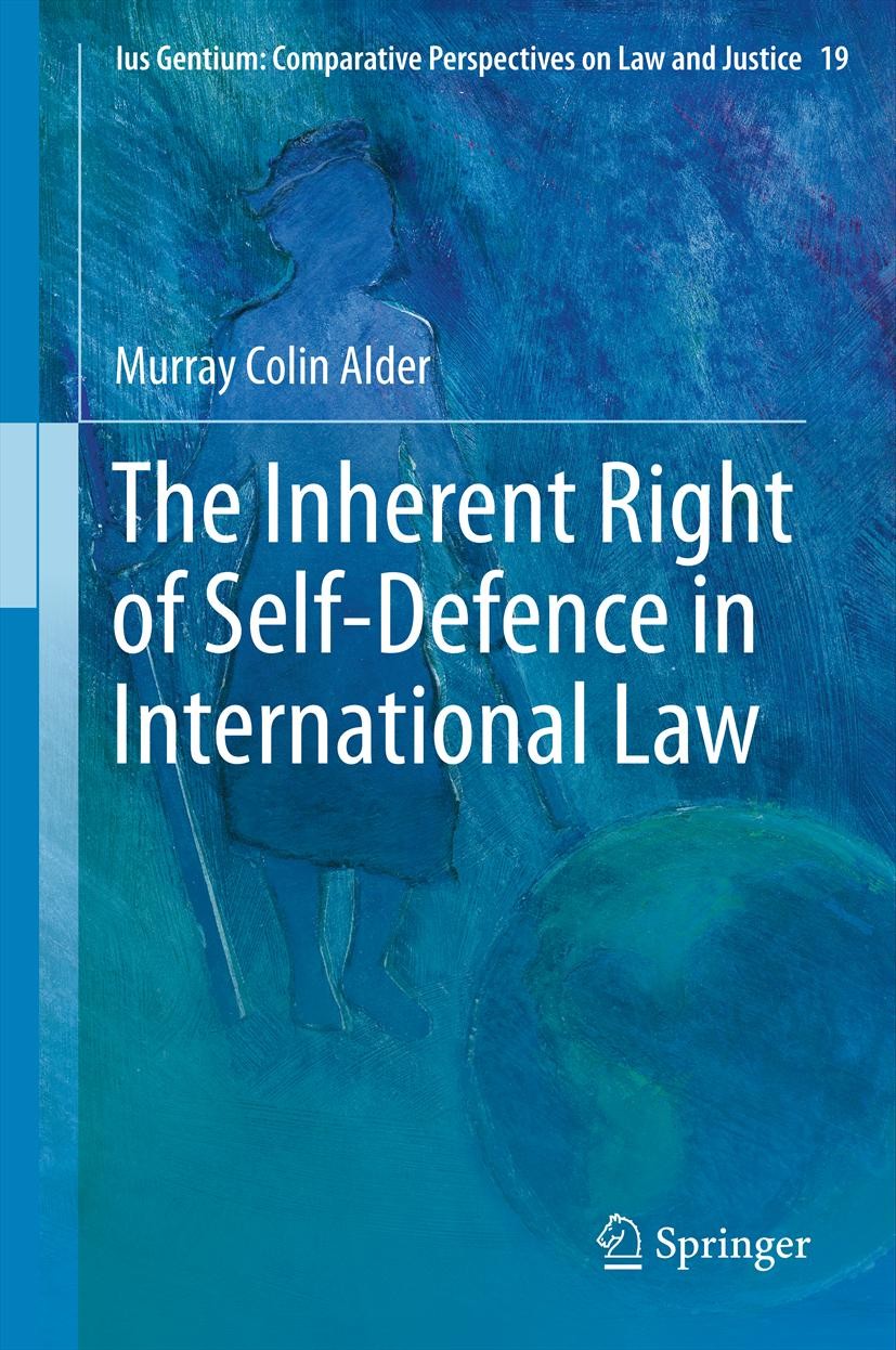 Titlebook: The Inherent Right of Self-Defence in International Law; Murray Colin Alder Book 2013 Springer Science+Business Media Dordrecht. 2013 Anti Titlebook: The Inherent Right of Self-Defence in International Law; Murray Colin Alder Book 2013 Springer Science+Business Media Dordrecht. 2013 Anti