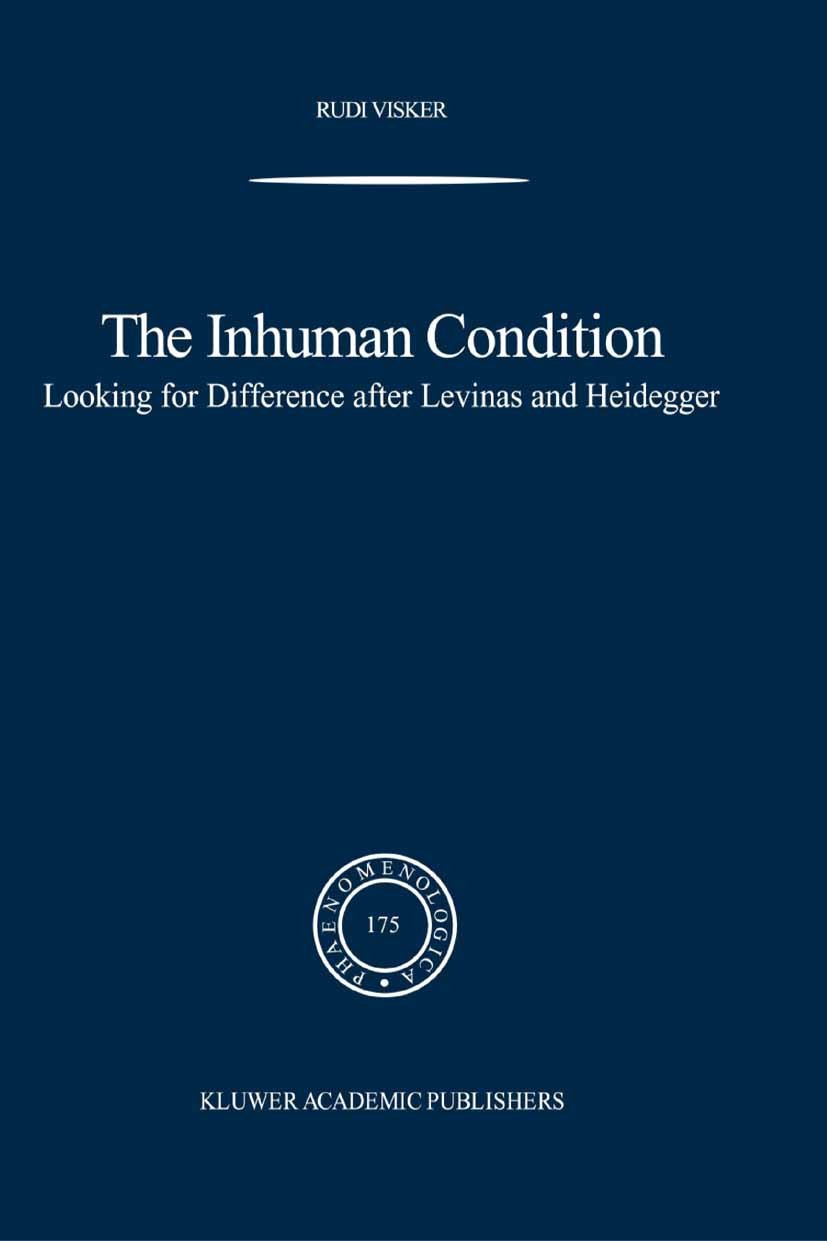 Titlebook: The Inhuman Condition; Looking for Differen Rudi Visker,R. Bernet,J. Taminiaux,U. Melle Book 2004 Springer Science+Business Media B.V. 2004 Titlebook: The Inhuman Condition; Looking for Differen Rudi Visker,R. Bernet,J. Taminiaux,U. Melle Book 2004 Springer Science+Business Media B.V. 2004