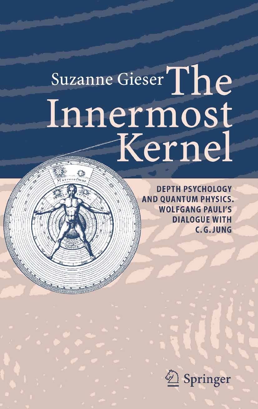 Titlebook: The Innermost Kernel; Depth Psychology and Suzanne Gieser Book 2005 Springer-Verlag Berlin Heidelberg 2005 Copenhagen School of Physics.Dep Titlebook: The Innermost Kernel; Depth Psychology and Suzanne Gieser Book 2005 Springer-Verlag Berlin Heidelberg 2005 Copenhagen School of Physics.Dep