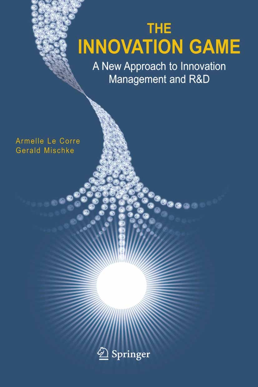 Titlebook: The Innovation Game; A New Approach to In Armelle Corre,Gerald Mischke Book 2005 Springer-Verlag US 2005 Economic Development.Forschung & E Titlebook: The Innovation Game; A New Approach to In Armelle Corre,Gerald Mischke Book 2005 Springer-Verlag US 2005 Economic Development.Forschung & E