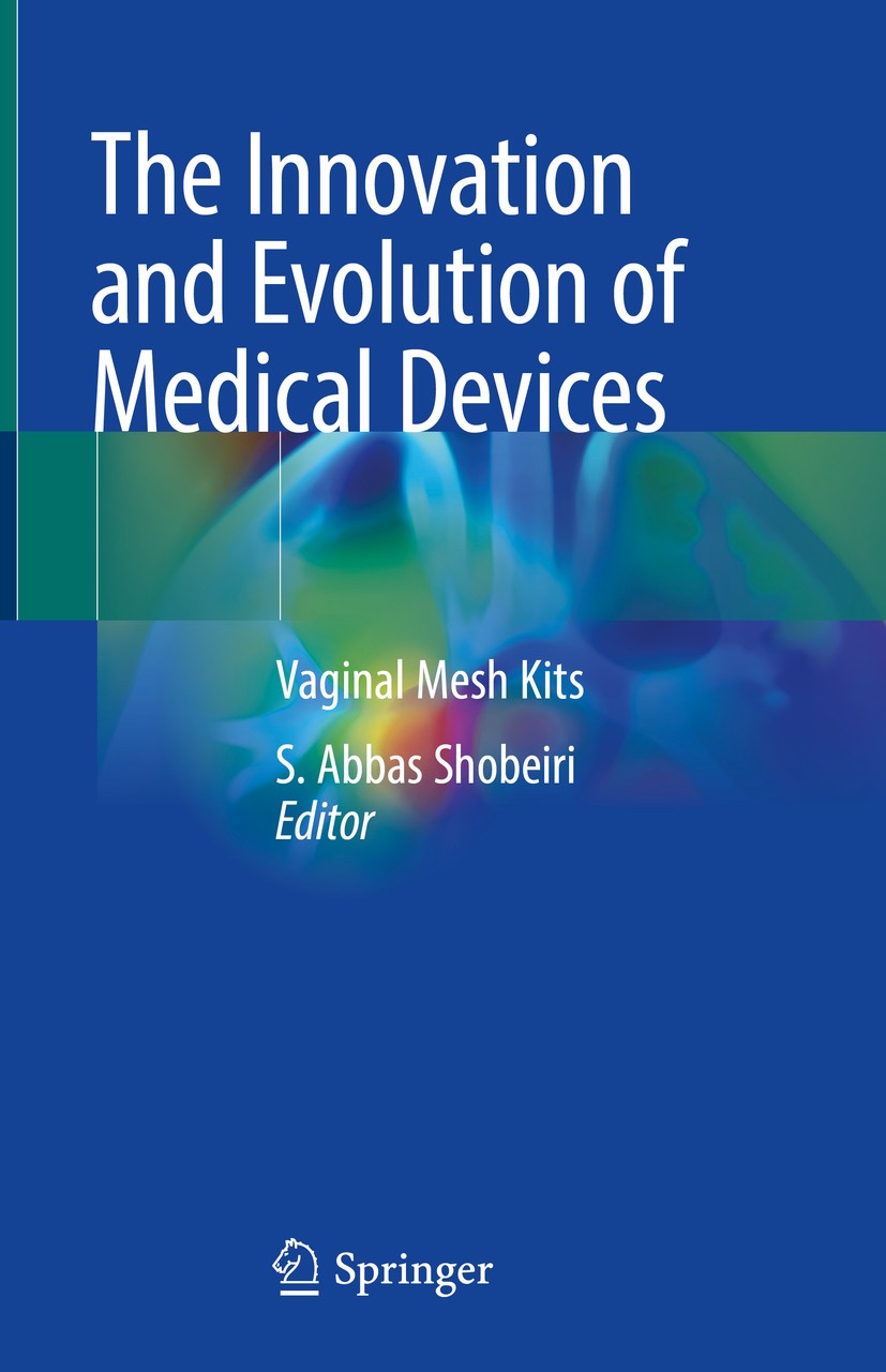 Titlebook: The Innovation and Evolution of Medical Devices; Vaginal Mesh Kits S. Abbas Shobeiri Book 2019 Springer Nature Switzerland AG 2019 Endovagi Titlebook: The Innovation and Evolution of Medical Devices; Vaginal Mesh Kits S. Abbas Shobeiri Book 2019 Springer Nature Switzerland AG 2019 Endovagi