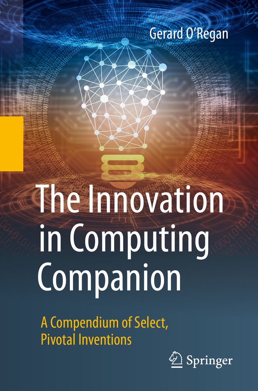Titlebook: The Innovation in Computing Companion; A Compendium of Sele Gerard O’Regan Book 2018 Springer Nature Switzerland AG 2018 Computing.Innovati Titlebook: The Innovation in Computing Companion; A Compendium of Sele Gerard O’Regan Book 2018 Springer Nature Switzerland AG 2018 Computing.Innovati