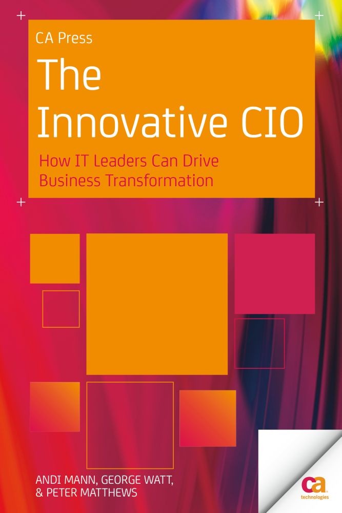 Titlebook: The Innovative CIO; How IT Leaders Can D Andi Mann,George Watt,Peter Matthews Book 2013 Andi Mann and George Watt and Peter Matthews 2013 Titlebook: The Innovative CIO; How IT Leaders Can D Andi Mann,George Watt,Peter Matthews Book 2013 Andi Mann and George Watt and Peter Matthews 2013