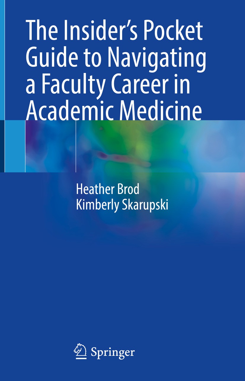 Titlebook: The Insider’s Pocket Guide to Navigating a Faculty Career in Academic Medicine; Heather Brod,Kimberly Skarupski Book 2024 The Editor(s) (i Titlebook: The Insider’s Pocket Guide to Navigating a Faculty Career in Academic Medicine; Heather Brod,Kimberly Skarupski Book 2024 The Editor(s) (i