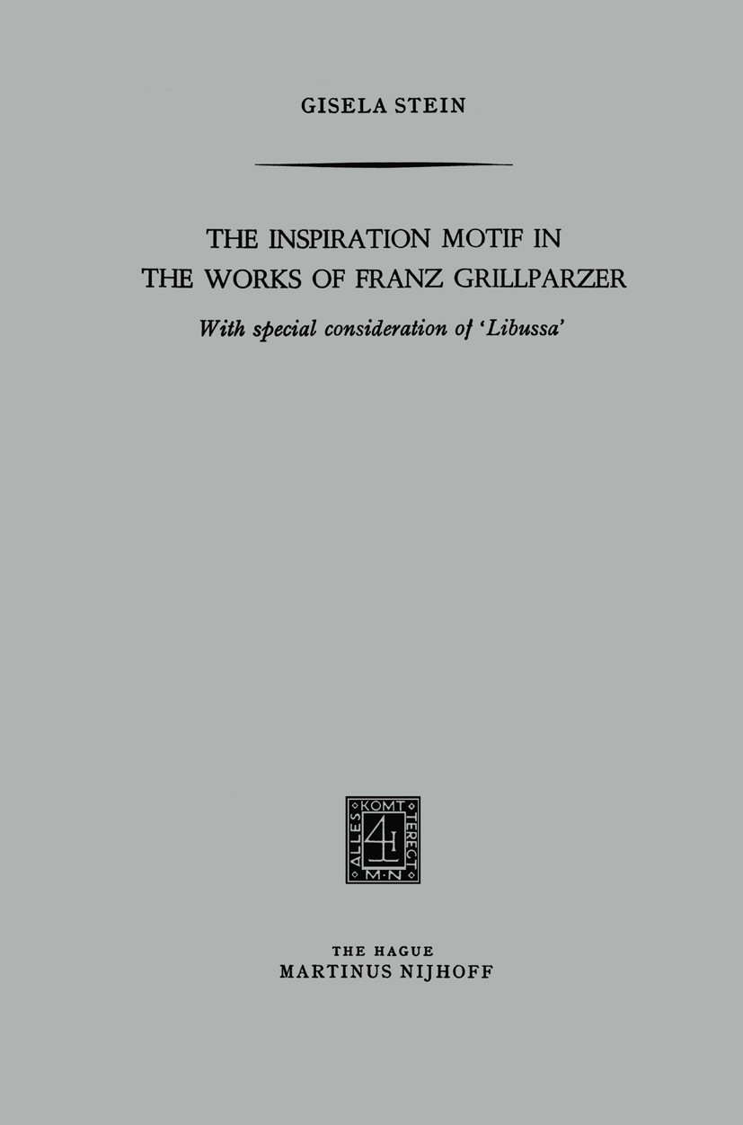 Titlebook: The Inspiration Motif in the Works of Franz Grillparzer; With special conside Gisela Stein Book 1955 Springer Science+Business Media Dordre Titlebook: The Inspiration Motif in the Works of Franz Grillparzer; With special conside Gisela Stein Book 1955 Springer Science+Business Media Dordre