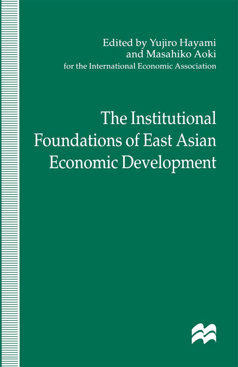 Titlebook: The Institutional Foundations of East Asian Economic Development; Yujiro Hayami,Masahiko Aoki Book 1998 Palgrave Macmillan, a division of Titlebook: The Institutional Foundations of East Asian Economic Development; Yujiro Hayami,Masahiko Aoki Book 1998 Palgrave Macmillan, a division of