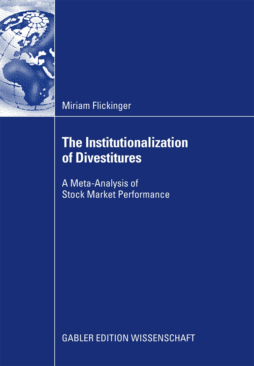 Titlebook: The Institutionalization of Divestitures; A Meta-Analysis of S Miriam Flickinger Book 2009 Gabler Verlag | Springer Fachmedien Wiesbaden Gm Titlebook: The Institutionalization of Divestitures; A Meta-Analysis of S Miriam Flickinger Book 2009 Gabler Verlag | Springer Fachmedien Wiesbaden Gm