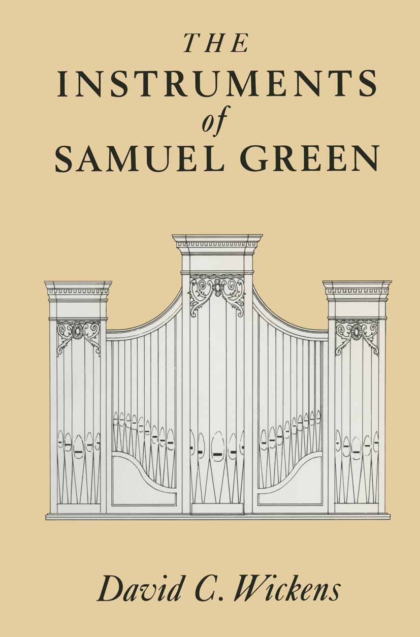 Titlebook: The Instruments of Samuel Green; David C. Wickens Book 1987 David C. Wickens 1987 18th century.biography.church.construction.design.drawin Titlebook: The Instruments of Samuel Green; David C. Wickens Book 1987 David C. Wickens 1987 18th century.biography.church.construction.design.drawin