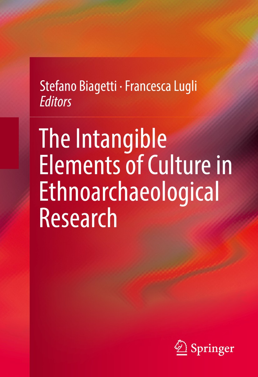 Titlebook: The Intangible Elements of Culture in Ethnoarchaeological Research; Stefano Biagetti,Francesca Lugli Book 2016 Springer International Publ Titlebook: The Intangible Elements of Culture in Ethnoarchaeological Research; Stefano Biagetti,Francesca Lugli Book 2016 Springer International Publ