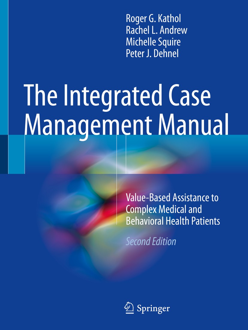 Titlebook: The Integrated Case Management Manual; Value-Based Assistan Roger G. Kathol,Rachel L. Andrew,Peter J. Dehnel Book 2018Latest edition Spring Titlebook: The Integrated Case Management Manual; Value-Based Assistan Roger G. Kathol,Rachel L. Andrew,Peter J. Dehnel Book 2018Latest edition Spring