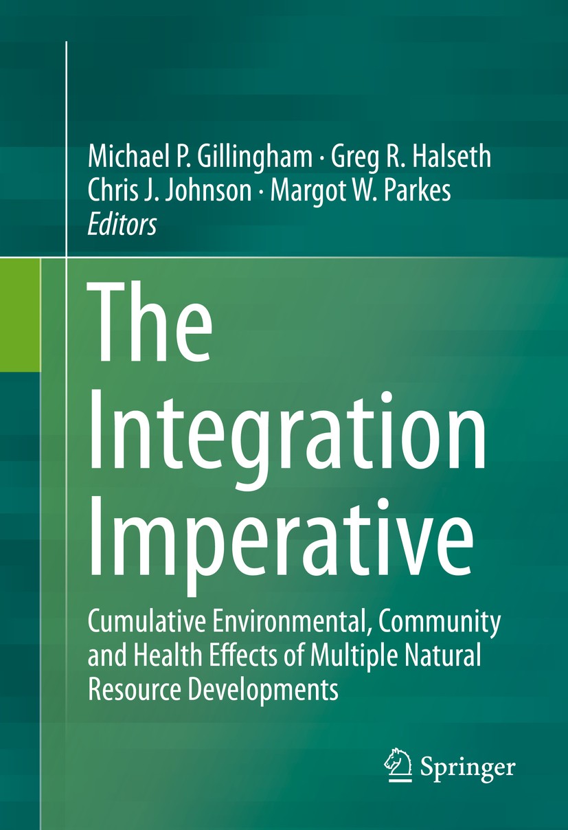 Titlebook: The Integration Imperative; Cumulative Environme Michael P. Gillingham,Greg R. Halseth,Margot W. Pa Book 2016 Springer International Publis Titlebook: The Integration Imperative; Cumulative Environme Michael P. Gillingham,Greg R. Halseth,Margot W. Pa Book 2016 Springer International Publis