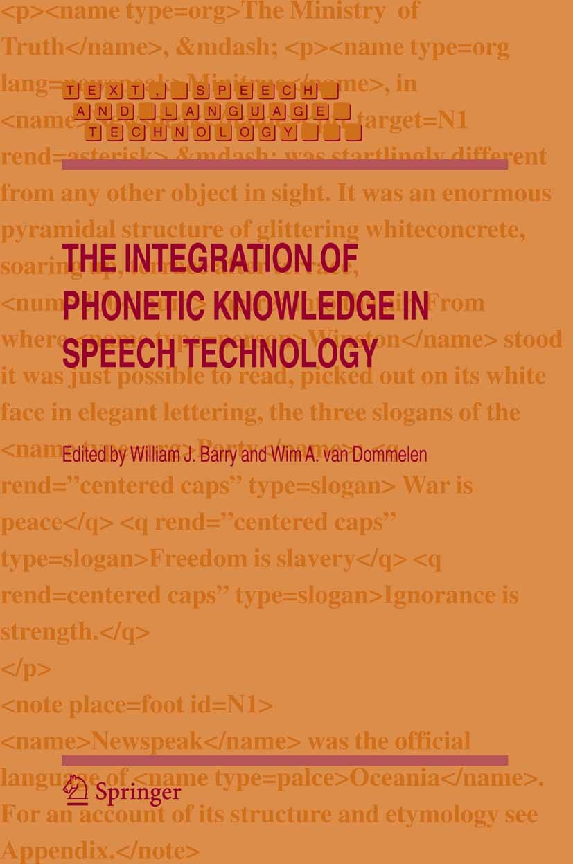 Titlebook: The Integration of Phonetic Knowledge in Speech Technology; William J. Barry,Wim A. Dommelen Book 20051st edition Springer Science+Busines Titlebook: The Integration of Phonetic Knowledge in Speech Technology; William J. Barry,Wim A. Dommelen Book 20051st edition Springer Science+Busines