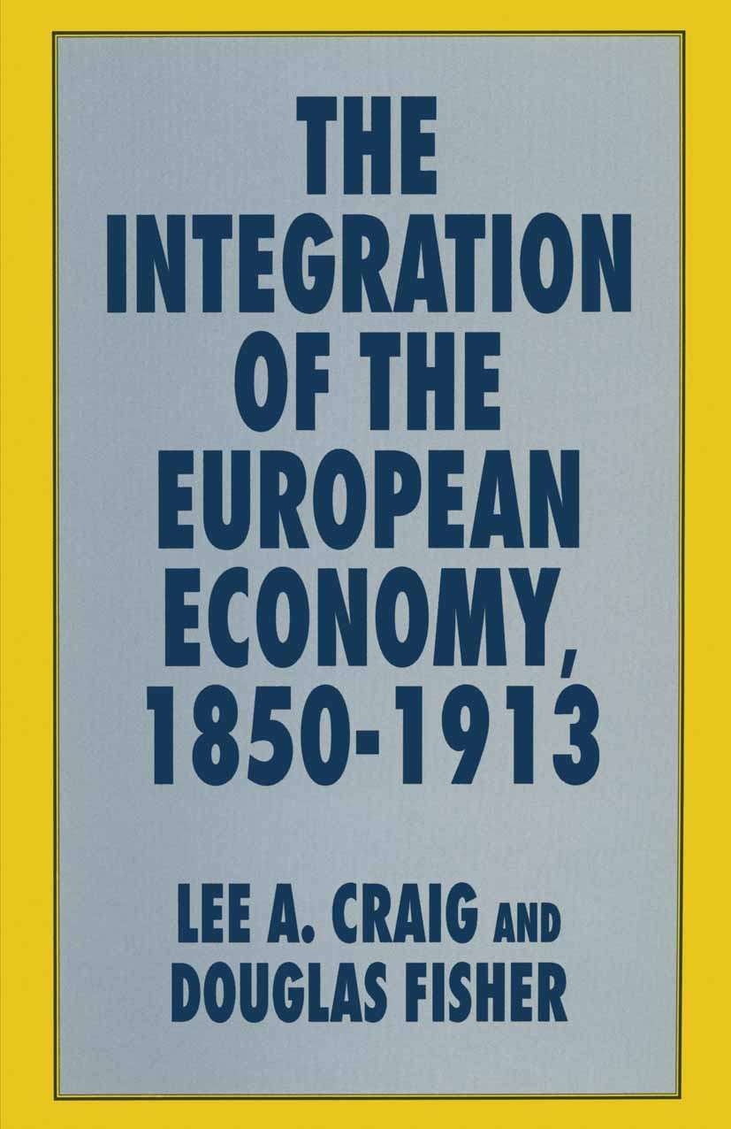 Titlebook: The Integration of the European Economy, 1850–1913; Lee A. Craig,Douglas Fisher Book 1997 Lee A. Craig and Douglas Fisher 1997 economic gr Titlebook: The Integration of the European Economy, 1850–1913; Lee A. Craig,Douglas Fisher Book 1997 Lee A. Craig and Douglas Fisher 1997 economic gr