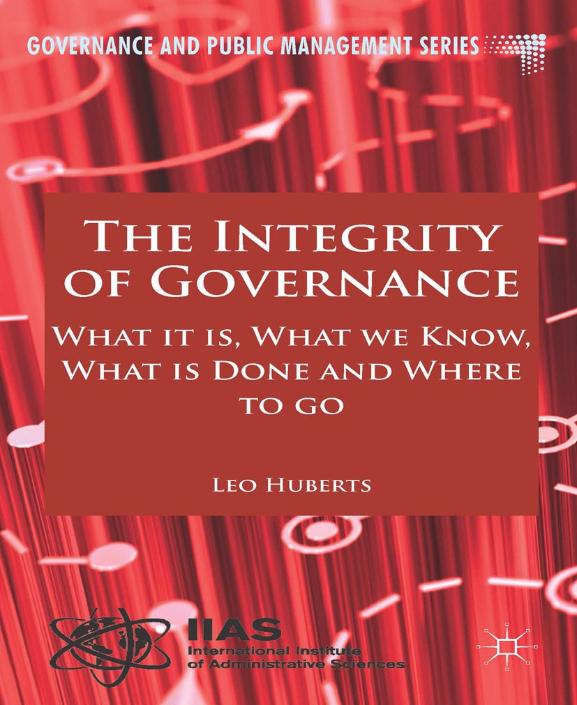Titlebook: The Integrity of Governance; What it is, What we Leo Huberts Book 2014 Palgrave Macmillan, a division of Macmillan Publishers Limited 2014 Titlebook: The Integrity of Governance; What it is, What we Leo Huberts Book 2014 Palgrave Macmillan, a division of Macmillan Publishers Limited 2014